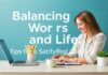 Balancing Work and Life: Tips for a Fulfilling Lifestyle Balancing Work and Life: Tips for a Satisfying Lifestyle