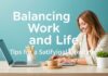 Balancing Work and Life: Tips for a Fulfilling Lifestyle Balancing Work and Life: Tips for a Satisfying Lifestyle