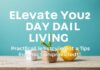 Elevate Your Daily Living: Practical Lifestyle Tips for Continuous Improvement Elevate Your Daily Living: Practical Lifestyle Tips for Ongoing Improvement