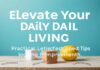 Elevate Your Daily Living: Practical Lifestyle Tips for Continuous Improvement Elevate Your Daily Living: Practical Lifestyle Tips for Ongoing Improvement