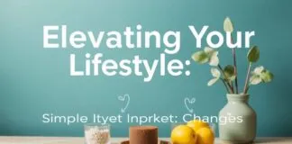 Elevating Your Lifestyle: Simple yet Impactful Changes Elevating Your Lifestyle: Simple yet Impactful Changes