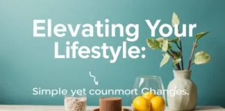 Elevating Your Lifestyle: Simple yet Impactful Changes Elevating Your Lifestyle: Simple yet Impactful Changes