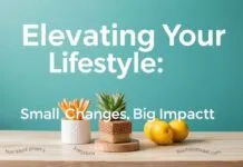 Elevating Your Lifestyle: Small Changes, Big Impact Elevating Your Lifestyle: Small Changes, Big Impact