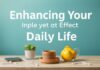 Enhancing Your Daily Life: Simple yet Effective Lifestyle Upgrades Enhancing Your Daily Life: Simple yet Effective Lifestyle Upgrades