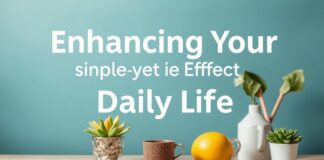 Enhancing Your Daily Life: Simple yet Effective Lifestyle Upgrades Enhancing Your Daily Life: Simple yet Effective Lifestyle Upgrades