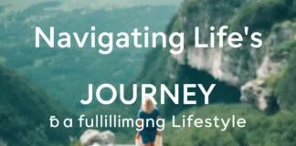 Navigating Life’s Journey: Practical Tips for a Fulfilling Lifestyle Navigating Life's Journey: Practical Tips for a Fulfilling Lifestyle