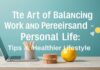 The Art of Balancing Work and Life: Tips for a Healthier Lifestyle The Art of Balancing Work and Personal Life: Tips for a Healthier Lifestyle