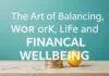The Art of Balancing Work, Life, and Financial Wellness The Art of Balancing Work, Life, and Financial Well-being