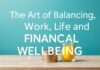 The Art of Balancing Work, Life, and Financial Wellness The Art of Balancing Work, Life, and Financial Well-being