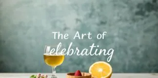 The Art of Celebrating: Creating Memorable Moments in Your Daily Life The Art of Celebrating: Crafting Unforgettable Moments in Your Everyday Life