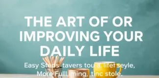 The Art of Enhancing Your Daily Life: Simple Steps to a More Fulfilling Lifestyle The Art of Improving Your Daily Life: Easy Steps to a More Fulfilling Lifestyle