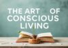The Art of Mindful Living: Enhancing Daily Life Through Simple Practices The Art of Conscious Living: Improving Daily Life Through Simple Practices