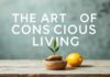 The Art of Mindful Living: Finding Balance in Everyday Life The Art of Conscious Living: Finding Balance in Everyday Life