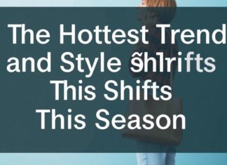 The Hottest Trends and Shifts in Style This Season The Hottest Trends and Style Shifts This Season