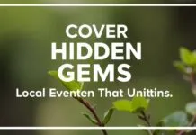 Uncover Hidden Gems: Local Events That Bring Communities Together Uncover Hidden Gems: Local Events That Unite Communities