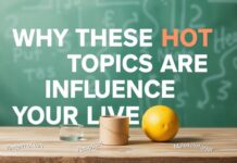 Why These Hot Topics Are Shaping Our Lives Today Why These Hot Topics Are Influencing Our Lives Today
