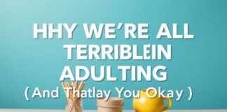 Why We’re All Terrible at Adulting (And That’s Okay) Why We're All Terrible at Adulting (And That's Okay)