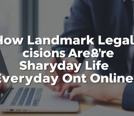 How Landmark Legal Decisions Are Shaping Everyday Life Online How Landmark Legal Decisions Are Shaping Everyday Life Online