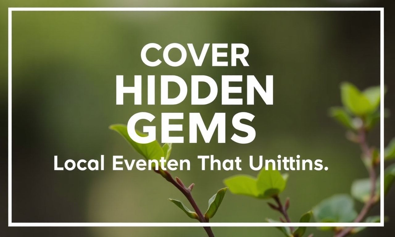 Uncover Hidden Gems: Local Events That Bring Communities Together